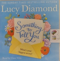 Something to Tell You written by Lucy Diamond performed by Clare Wille on Audio CD (Unabridged)
